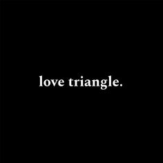 the words love triangle are written in white on a black background