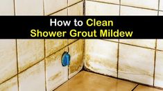 a dirty shower with the words how to clean shower grout mildew