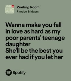 a quote that reads, wanna make you fall in love as hard as my poor parents teenage daughter she'll be the best you ever had if you let her