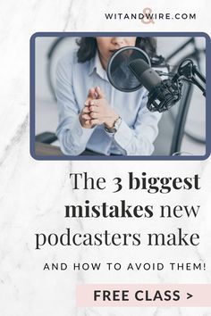 a woman with a microphone and the words, the 3 biggest mistakes new podcasters make and how to avoid them free class