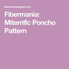 the cover of a book titled fibernana miterific poncho pattern