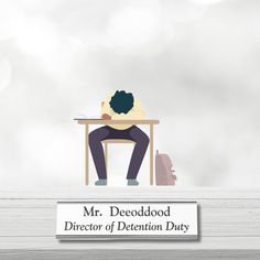 a person sitting at a desk with their head on his hands and the words mr deodododd director of detention duty