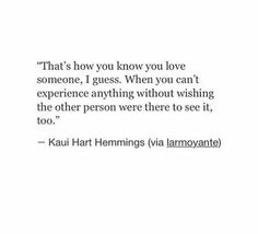 a quote that reads, that's how you know you love someone i guess when you