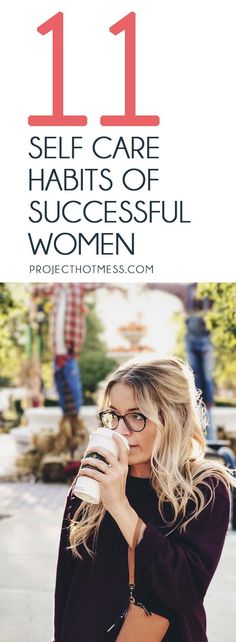 a woman drinking coffee with the words 11 self care habitts of successful women