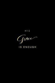 a black background with gold lettering that says, his grace is enough on the bottom