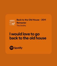 an orange square with the words i would love to go back to the old house