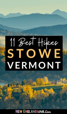 mountains and trees with the text 11 best hikes in stowe vermont