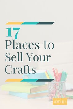 the words 17 places to sell your crafts are shown in front of an image of books and pens