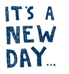 the words it's a new day written in blue ink on a white background