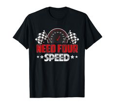 a black t - shirt with the words need four speed written in red and white