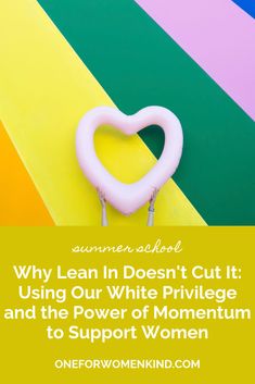 a rainbow colored background with the words why lean in doesn't cut using our white prilvege and the power of momentum to support women