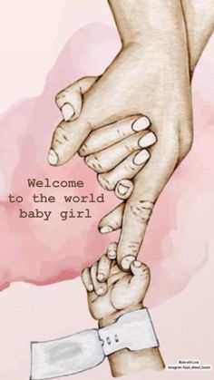 two hands holding each other with the words welcome to the world baby girl