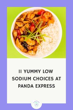 a bowl of food with the words, i yummy low sodium choices at panda express