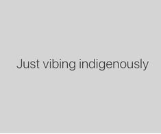 the words just vibing indigenousously against a gray background with black and white text