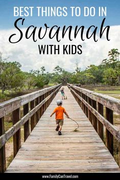 a boy walking across a wooden bridge with the words best things to do in savannah with kids