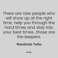 a quote that reads, there are rare people who will show up at the right time, help you through the hard times and stay into your best times