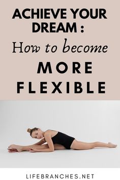 a woman in black leotard and text that reads, achieve your dream how to become more flexible