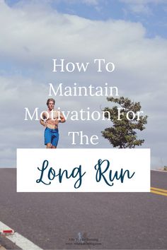 a woman running down the road with text overlay that reads how to maintain motivation for the long run