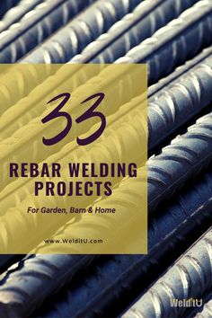 the words 33 rebar welding projects for garden, barn and home on top of stacks of metal rods