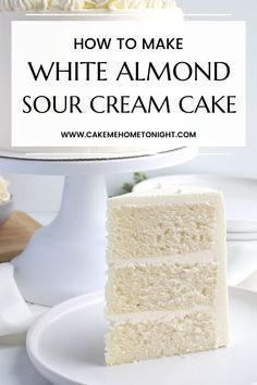 how to make white almond sour cream cake with text overlay that reads, how to make white almond sour cream cake