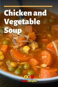 a bowl of chicken and vegetable soup with text overlay that reads, chicken and vegetable soup