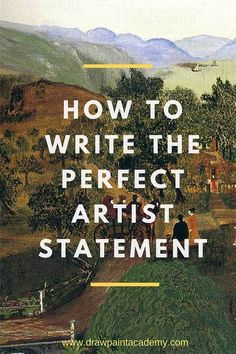 a painting with the words how to write the perfect artist statement in white and yellow