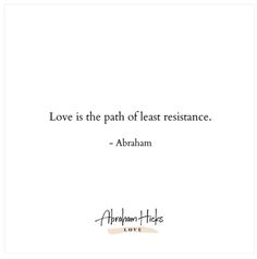 the quote love is the path of least resistance by abraham lincoln on white paper with black lettering