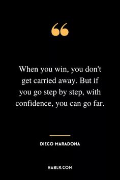 a quote from diego maradona that says when you win, you don't get carried away