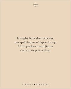 a quote that reads it might be a slow process, but quiting won't speed