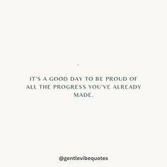 a white background with the words it's a good day to be proud of all the progress you've already made