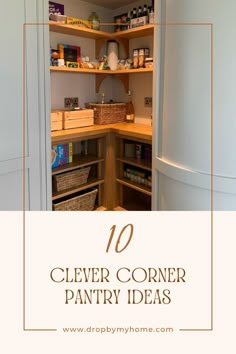 an open pantry with the words clever corner pantry ideas