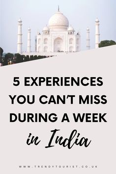 5 Experiences You Can’t Miss During a Week in India - Trendy Tourist