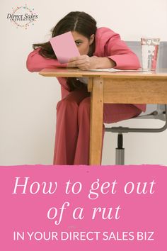 a woman sitting at a desk with her hands on her head and the words how to get out of a rut in your direct sales biz