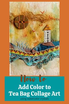 the cover of how to add color to tea bag collage art