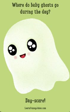 a ghost with the words, where do baby ghosts go during the day?