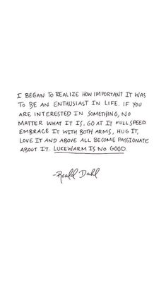 a handwritten quote on white paper with the words, i mean to relize how important it was to be an enthusiast in life if you are interested in something