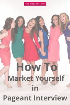 a group of women standing next to each other with the words how to market yourself in pageant