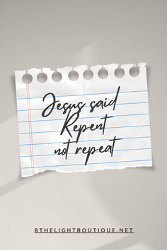 a piece of paper with the words jesus said, repent not repeat written on it