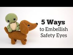 a crocheted stuffed animal sitting on top of a small dog with the words 5 ways to embellish safety eyes