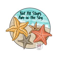 three starfishs are in the sand and one is saying not all stars are in the sky