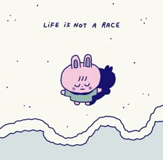 a cartoon character floating in the air with an expression that says life is not a race