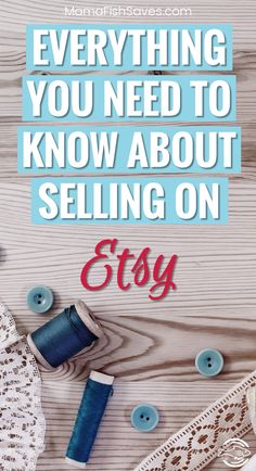 sewing supplies with the words everything you need to know about selling on etsy