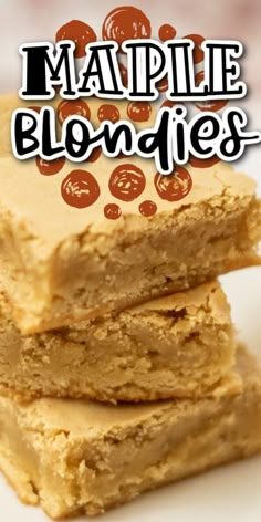 three brownies stacked on top of each other with the words maple blondies above them