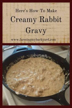 there's how to make creamy rabbit gravy in a cast iron skillet