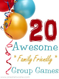 some balloons and streamers with the words 20 awesome family friendly group games on it