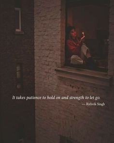 a woman sitting on a window sill holding a lit candle in her hand with the words it takes patience to hold and strength to let go