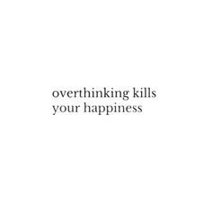 the words overthiking kills your happiness are written in black on a white background