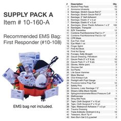 The Kemp USA, Medical Supply Pack A, is a fill kit for EMS Gear Bags. It comes with (43) unique first-aid items, totaling 229 pieces. This Supply Pack conveniently fits our First Responder Bag (item# 10-108). However, it can be used for any bag of your choice. DOWNLOAD PDF - Itemized List for Medical Supply Pack A We Are Proud To Offer Top-QualityEMS Supplies Nationwide Spend The Night Bag, Emt Gear, Home First Aid Kit, Emergency Medical Kit, Emergency Storage, 72 Hour Emergency Kit, New Year Crafts For Kids, Emt Firefighter, Survival Skills Emergency Preparedness