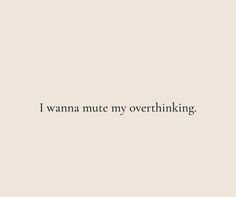 the words i wan't mute my overthinking are in black and white