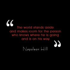 the world stands aside and makes room for the person who knows where he is going and is on his way